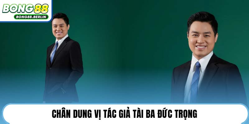 Chân dung vị tác giả tài ba Đức Trọng