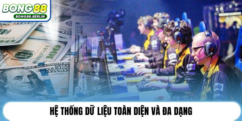 Hệ thống dữ liệu toàn diện và đa dạng.