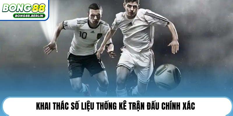 Khai thác số liệu thống kê trận đấu chính xác