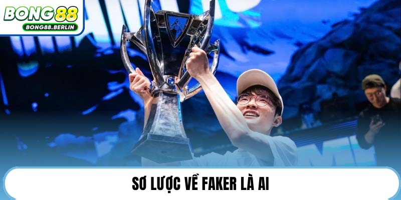 Sơ lược về Faker là ai