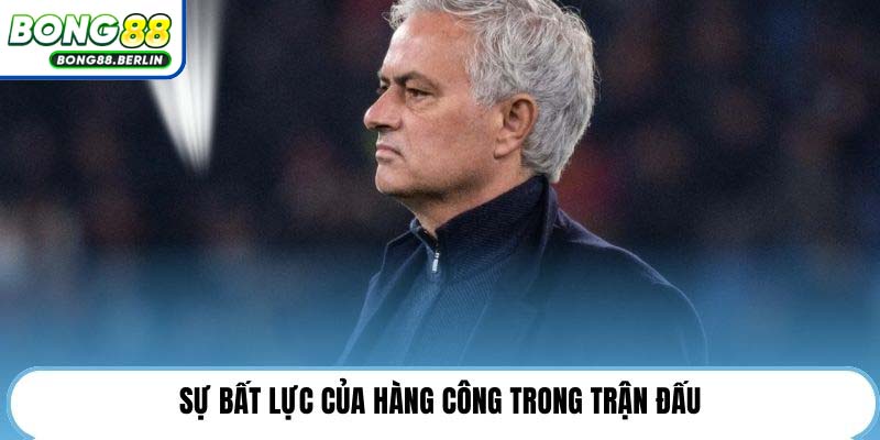 Sự bất lực của hàng công trong trận đấu