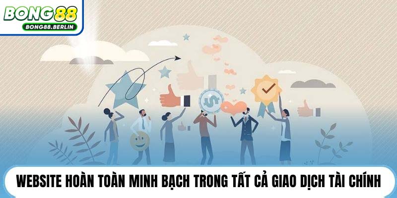 Website hoàn toàn minh bạch trong tất cả giao dịch tài chính.