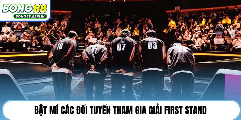 Bật mí các đổi tuyển tham gia giải First Stand