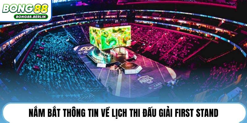 Nắm bắt thông tin về lịch thi đấu giải First Stand 